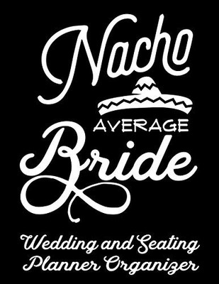 NACHO AVERAGE BRIDE WEDDING AND SEATING PLANNER ORGANIZER: By Ariadne Oliver NEW