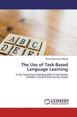 The Use of Task-Based Language Learning Edwin Nyachwara Mobegi