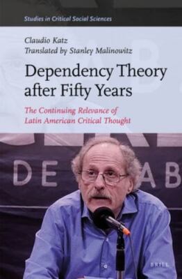 Dependency Theory After Fifty Years: The Continuing Relevance of Latin...