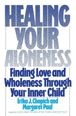Healing Your Aloneness: Finding Love and Wholeness Through Your Inner Child ...