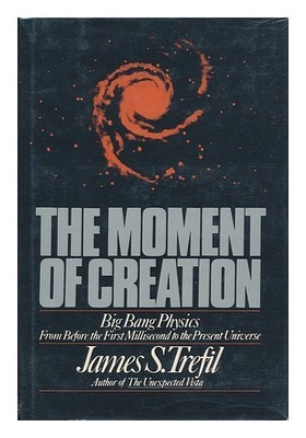 TREFIL, JAMES S. The Moment of Creation - Big Bang Physics from before the First