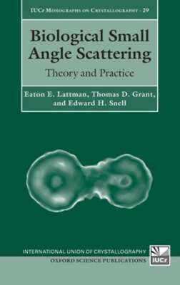 Biological Small Angle Scattering: Theory and Practice by Eaton E. Lattman: New