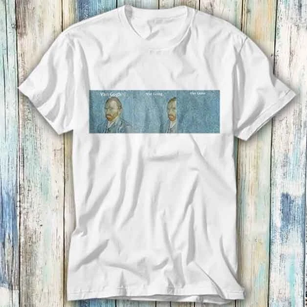 Van Gogh Van Going Van Gone T Shirt Meme Gift Top Tee Unisex 510
