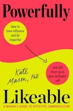 Powerfully Likeable: A Woman's Guide to - Hardcover, by Mason PhD Kate - Good b