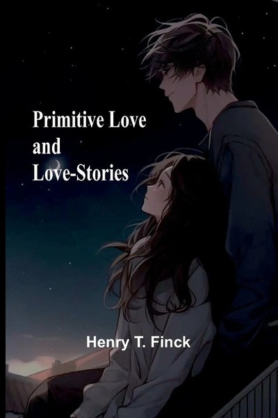 Henry T. Finck | Primitive Love And Love-Stories | Taschenbuch | Englisch (2024)-image