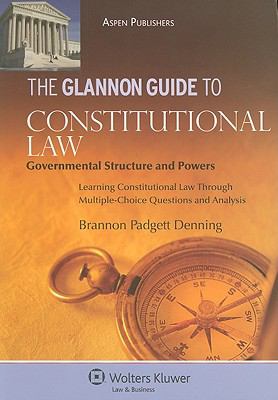 Glannon Guide to Constitutional Law: Governmental Structure and Powers...