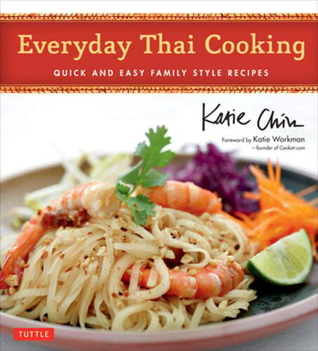 Quick Easy Everyday Thai Cooking Family Style Recipes Thai Cookbook 100 Dishes