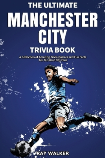 Ray Walker The Ultimate Manchester City Fc Trivia Book (Tascabile)