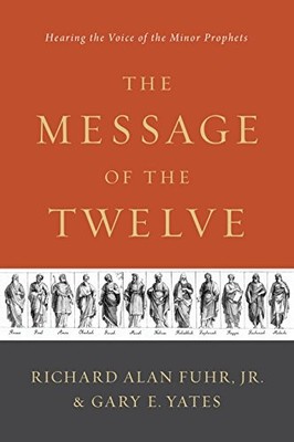 The Message of the Twelve: Hearing the Voice of the Minor Prophe
