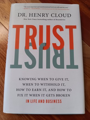 Trust: Knowing When to Give It, When to Withhold It, How to Earn It, 