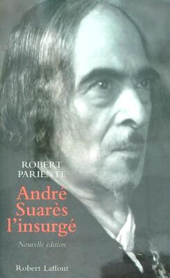 ANDRE' SUARES L'INSURGE' PARIENTE' ROBERT LAFFONT 1999