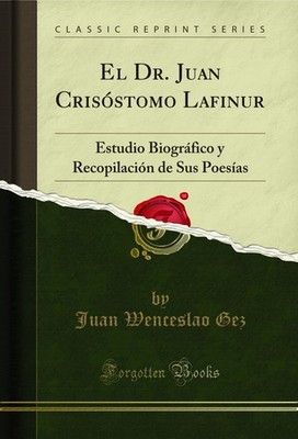 El Dr. Juan Crisóstomo Lafinur (Classic Reprint)