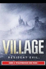 Resident Evil Village Guide & Walkthrough and More! by Saturnx14 Paperback Book