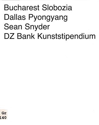 Bucharest, Slobozia, Dallas, Pyongyang, Sean Snyder. DZ Bank Kunststipendium ,