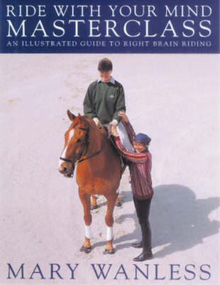 Ride with Your Mind - Masterclass: Illustrated Guide to Right Brain Riding, Wanl