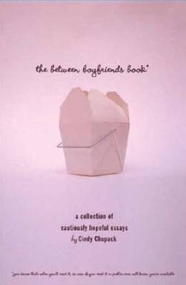 The Between Boyfriends Book: A Collection of Cautiously Hopeful Essays - GOOD