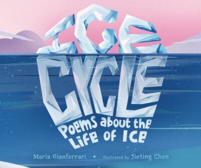 Ice Cycle: Poems about the Life of Ice by