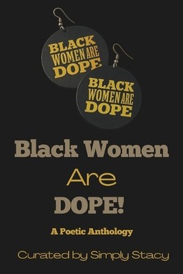 Black Women Are Dope: A Poetic Anthology by Simply Stacy Paperback Book