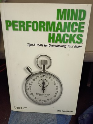 Mind Performance Hacks: Tips & Tools for Overclocking Your Brain 1st Ed Book #5