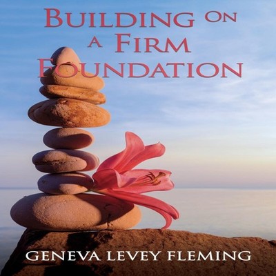 Building on a FIRM FOUNDATION Moving Your Vision from Conception