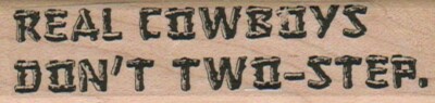 Real Cowboys Dont Two-Step 1 x 3 1/2'' Rubber Stamp, Cowboy Stamp, Western Stamp
