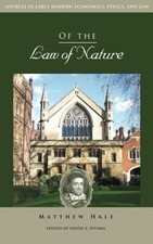 OF THE LAW OF NATURE (SOURCES IN EARLY MODERN ECONOMICS, By Matthew Hale & David
