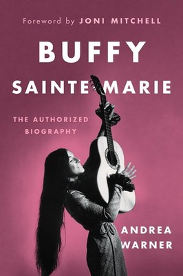Buffy Sainte-Marie: The Authorized Biography - hardcover Warner, Andrea|Mitc...
