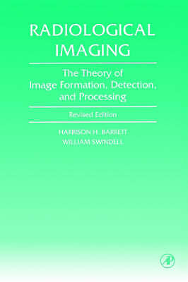 Radiological Imaging The Theory of Image Formation, Detection, and Processing