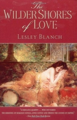 The Wilder Shores of Love : The Exotic True Life Stories of Isabe
