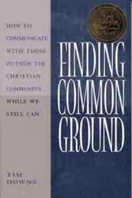 Finding Common Ground: How to Communicate with Those Outside the Christian: Used