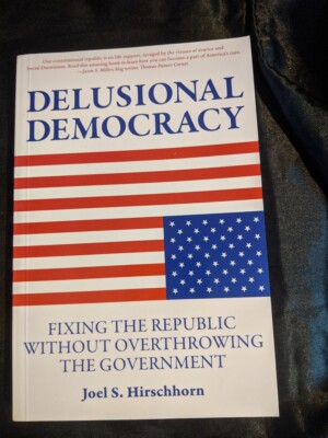Delusional Democracy: Fixing the Republic Without Overthrowing the Government