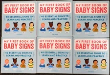 LOT OF 6: My First Book of Baby Signs: 40 Essential Signs to Learn and Practice