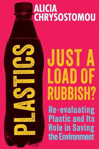 Plastics: Just a Load of Rubbish? by Alicia Chrysostomou - 9781915643797