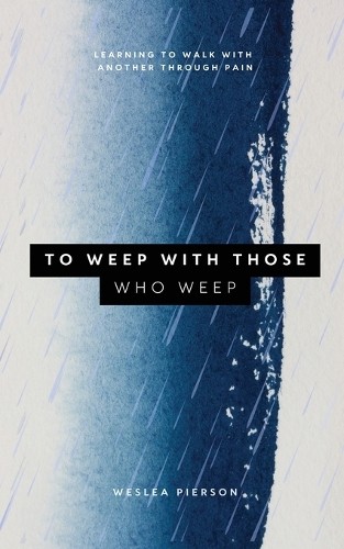 Weslea Pierson To Weep With Those Who Weep (Tascabile)