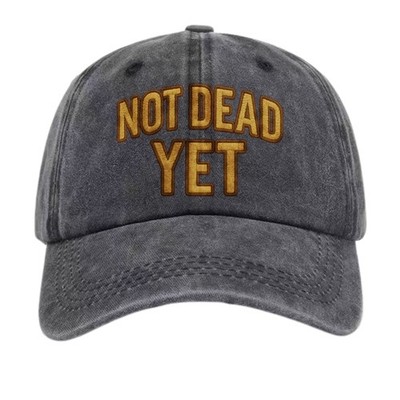 Not Dead Yet Vintage Washed Baseball Cap, Funny Sarcastic Statement Hat