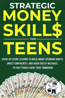 Strategic Money Skills for Teens: Scene-by-Scene Lessons to Build Smart Spending