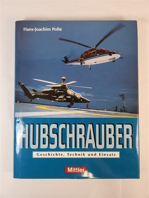 Hubschrauber Geschichte, Technik un Einsatz By Hans-Joachim Polte 2001 HC/DJ