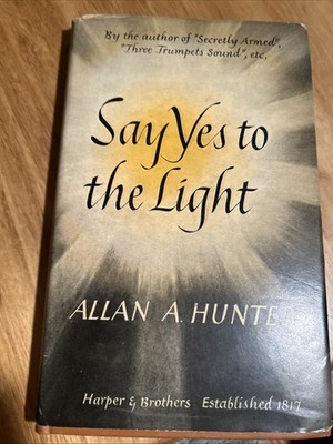 Say Yes To The Light Hardcover 1944 First Edition By Allan A Hunter