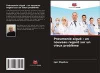 Pneumonie Aiguë : Un Nouveau Regard Sur Un Vieux ProblèMe Igor Klepikov