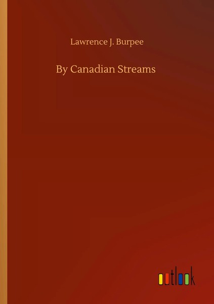 Lawrence J. Burpee | By Canadian Streams | Taschenbuch | Englisch (2020) | 48 S.-image