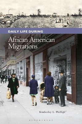 Daily Life during African American Migrations by Kimberley L. Phillips (English)