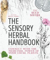 Seed Sistas - Sensory Herbal Handbook Connect With The Medicinal Pow - H245Z