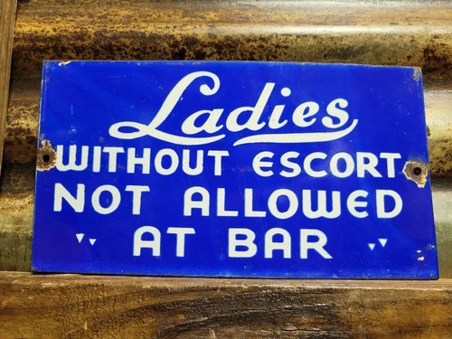 VINTAGE LADIES WITHOUT ESCORT NOT ALLOWED AT BAR PORCELAIN SIGN OLD RESTAURANT