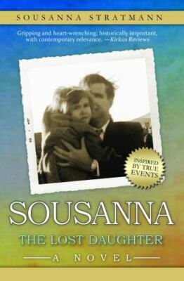 Sousanna: The Lost Daughter - 0990497755, hardcover, Sousanna Stratmann