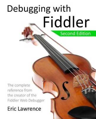 #ad Debugging with Fiddler: The complete reference from the creator of the Fi GOOD $6.75