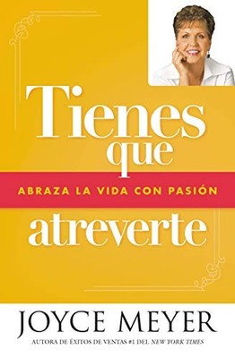 Tienes Que Atreverte : Abraza la Vida con Pasión by Joyce Meyer (2019, Trade ...