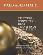 STUDYING CONVECTION HEAT TRANSFER OF NANOFLUIDS FLOW THROUGH POROUS MEDIA: A...