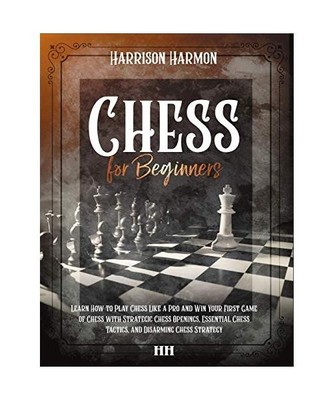 Chess for Beginners illustrated: The Complete Guide on How to Learn Chess Like a