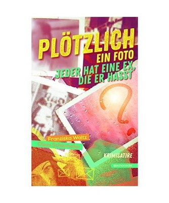 Plötzlich ein Foto: Jeder hat eine Ex, die er hasst: Jeder hat eine Ex, die er 