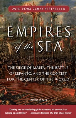 Empires of the Sea: The Siege of Malta, the Battle of Lepanto, and the Conte...